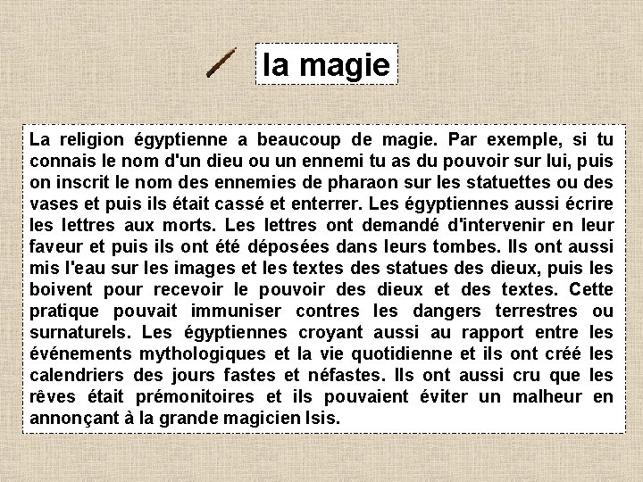 la magie La religion égyptienne a beaucoup de magie. Par exemple, si tu connais