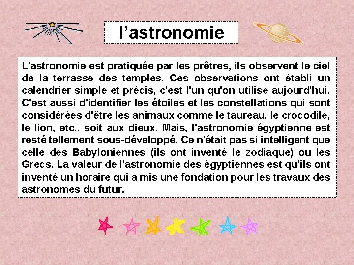 l’astronomie L'astronomie est pratiquée par les prêtres, ils observent le ciel de la terrasse