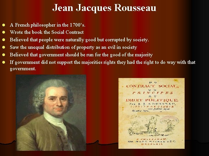 Jean Jacques Rousseau l l l A French philosopher in the 1700’s. Wrote the