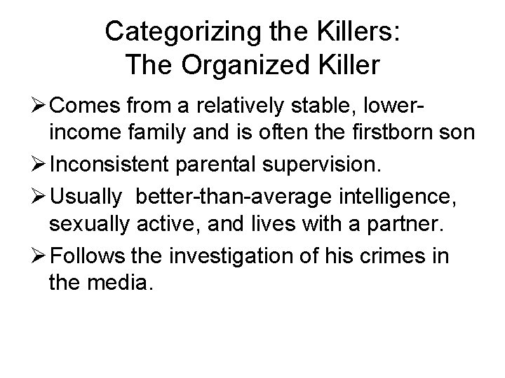 Categorizing the Killers: The Organized Killer Ø Comes from a relatively stable, lowerincome family
