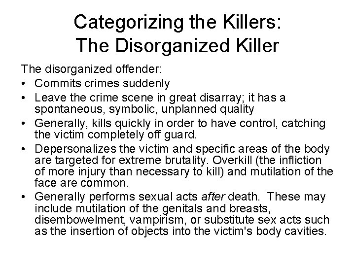 Categorizing the Killers: The Disorganized Killer The disorganized offender: • Commits crimes suddenly •