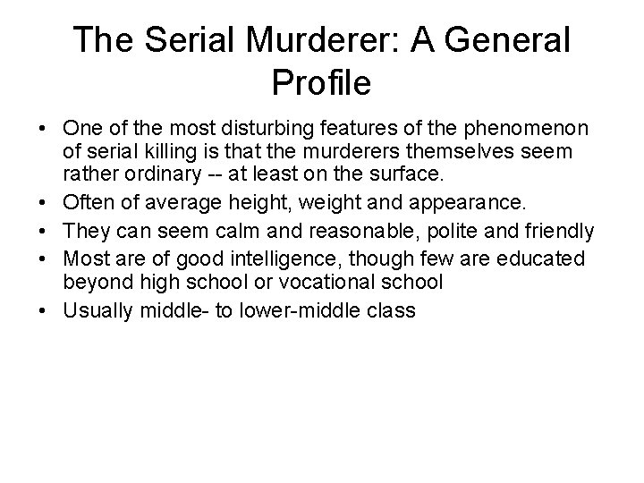 The Serial Murderer: A General Profile • One of the most disturbing features of