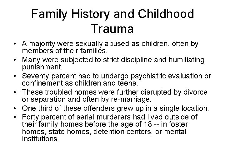 Family History and Childhood Trauma • A majority were sexually abused as children, often