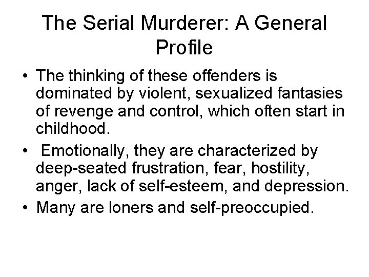 The Serial Murderer: A General Profile • The thinking of these offenders is dominated