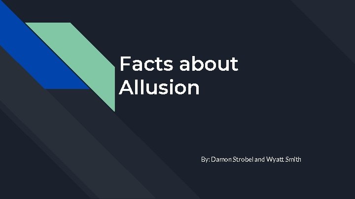 Facts about Allusion By: Damon Strobel and Wyatt Smith 