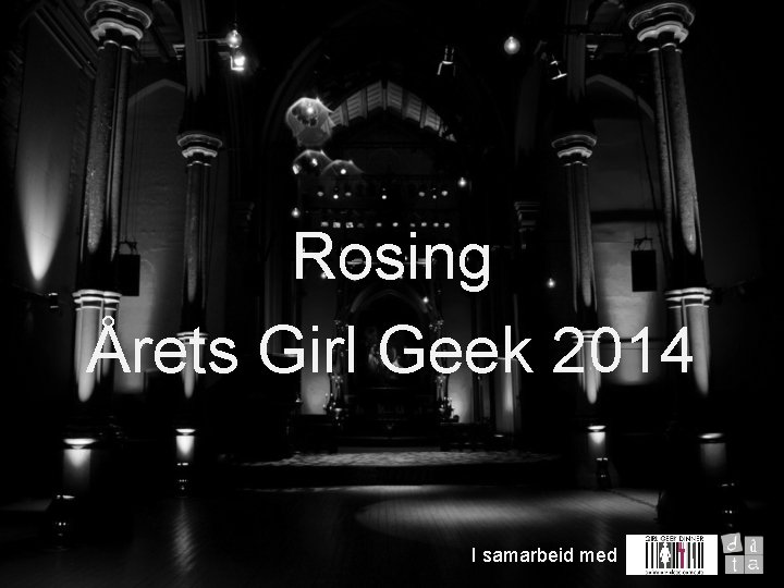 Velkommen Rosingtil Årets Girl Geek 2014 I samarbeid med 