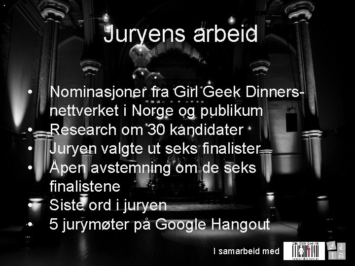  • Juryens arbeid • • • Nominasjoner fra Girl Geek Dinnersnettverket i Norge