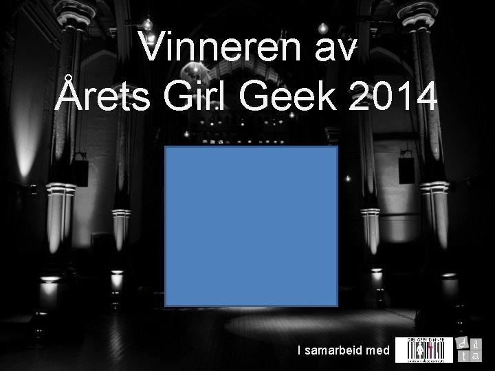 Vinneren av Årets Girl Geek 2014 Velkommen til I samarbeid med 
