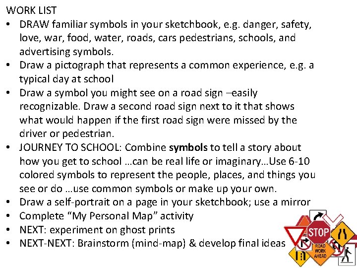 WORK LIST • DRAW familiar symbols in your sketchbook, e. g. danger, safety, love,