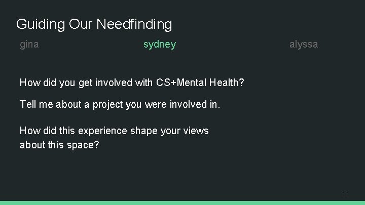 Guiding Our Needfinding gina sydney alyssa How did you get involved with CS+Mental Health?