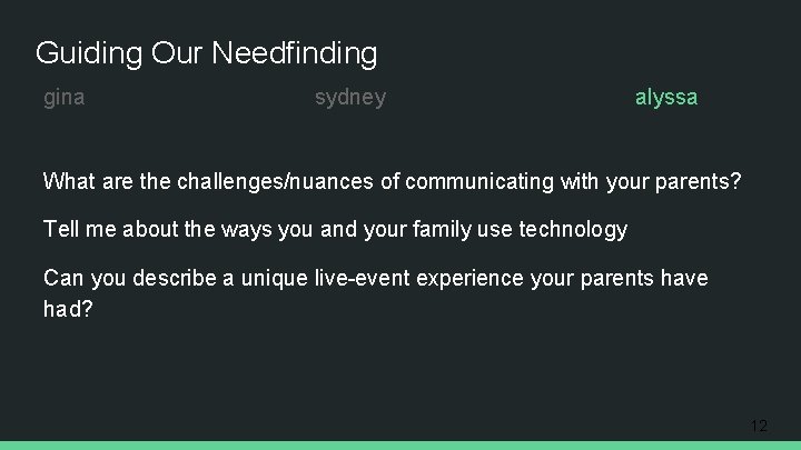 Guiding Our Needfinding gina sydney alyssa What are the challenges/nuances of communicating with your