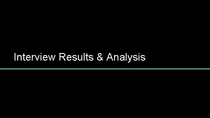 Interview Results & Analysis 