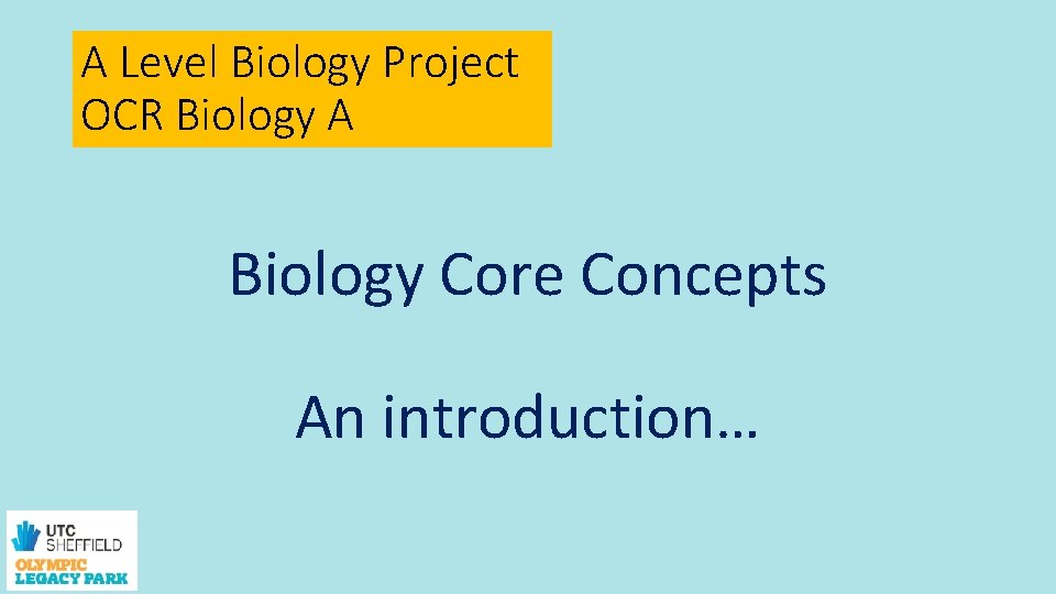 A Level Biology Project OCR Biology A Biology Core Concepts An introduction… 