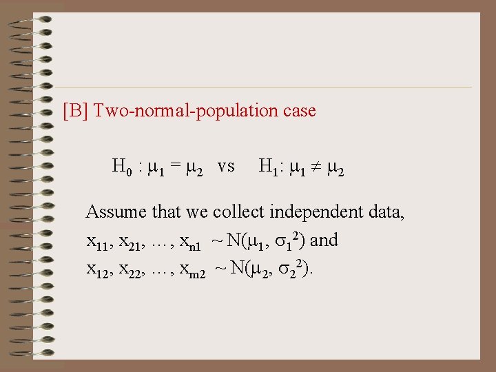 [B] Two-normal-population case H 0 : 1 = 2 vs H 1: 1 2