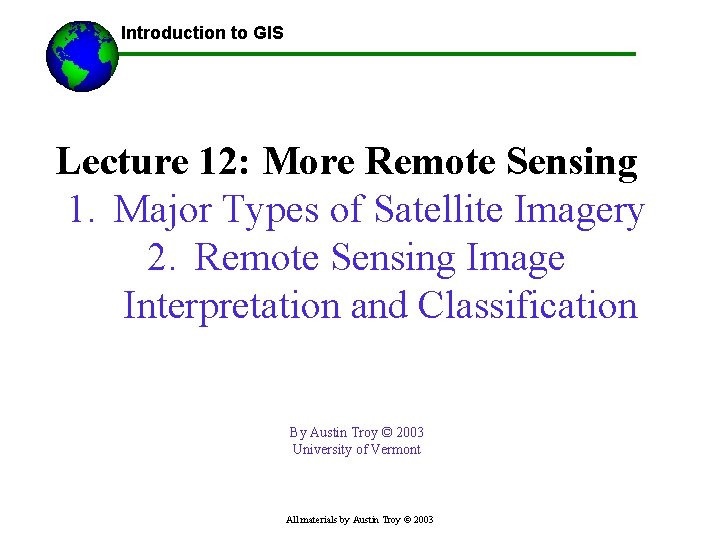 ------Using GIS-- Introduction to GIS Lecture 12: More Remote Sensing 1. Major Types of