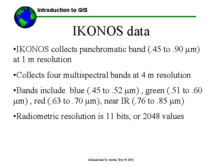 Introduction to GIS IKONOS data • IKONOS collects panchromatic band (. 45 to. 90