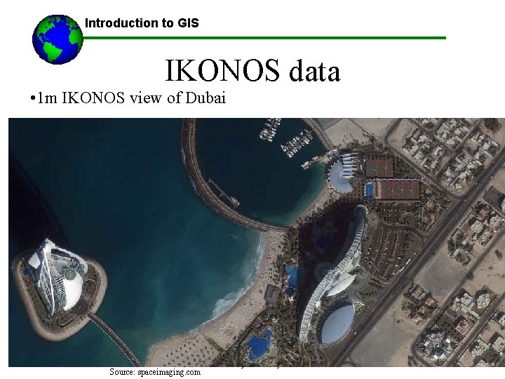 Introduction to GIS IKONOS data • 1 m IKONOS view of Dubai All materials