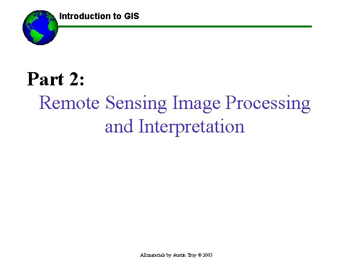 ------Using GIS-- Introduction to GIS Part 2: Remote Sensing Image Processing and Interpretation All