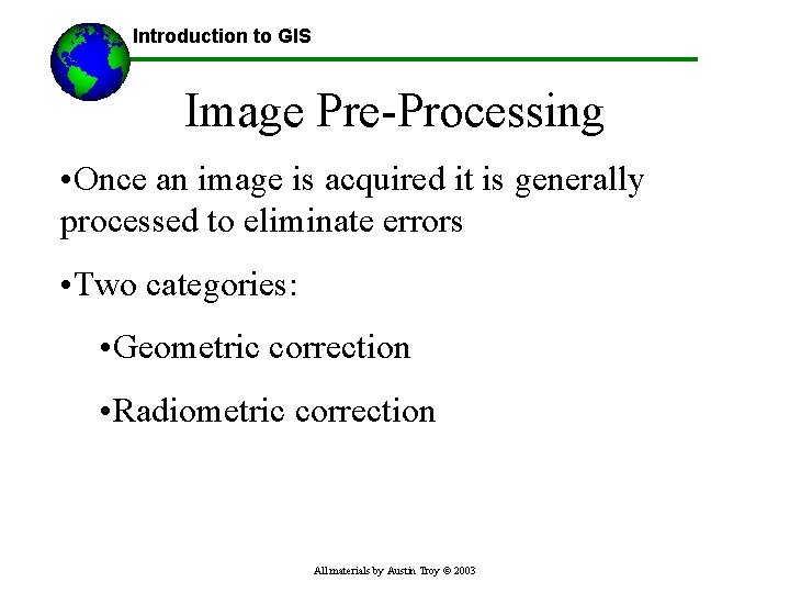 Introduction to GIS Image Pre-Processing • Once an image is acquired it is generally