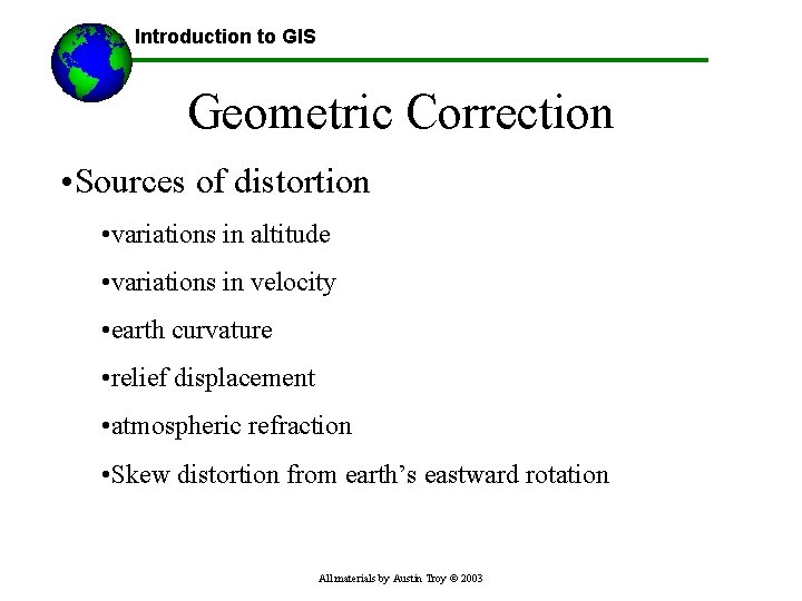 Introduction to GIS Geometric Correction • Sources of distortion • variations in altitude •