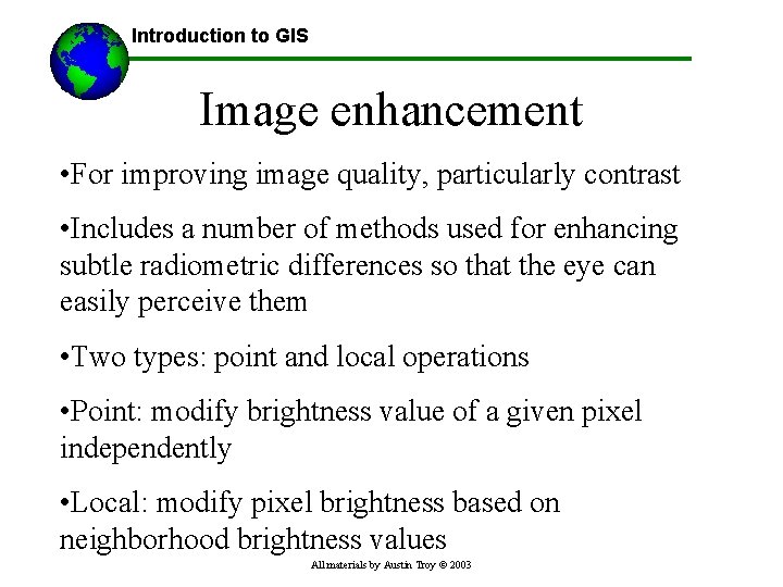 Introduction to GIS Image enhancement • For improving image quality, particularly contrast • Includes