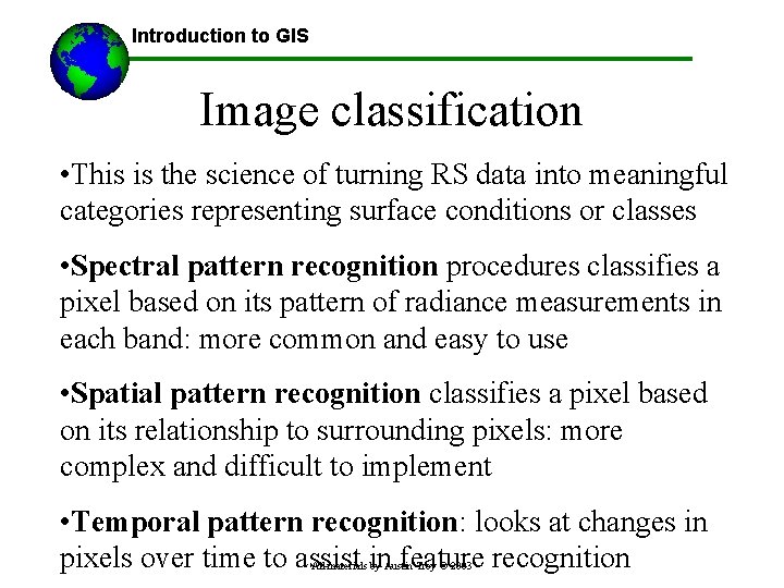 Introduction to GIS Image classification • This is the science of turning RS data