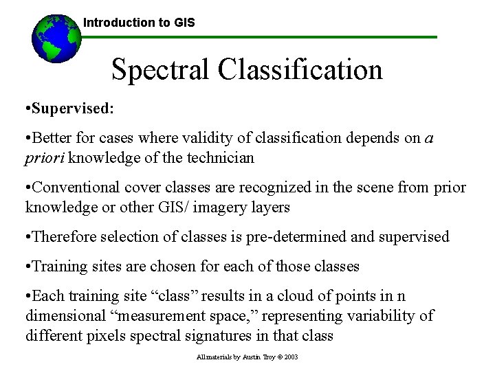 Introduction to GIS Spectral Classification • Supervised: • Better for cases where validity of