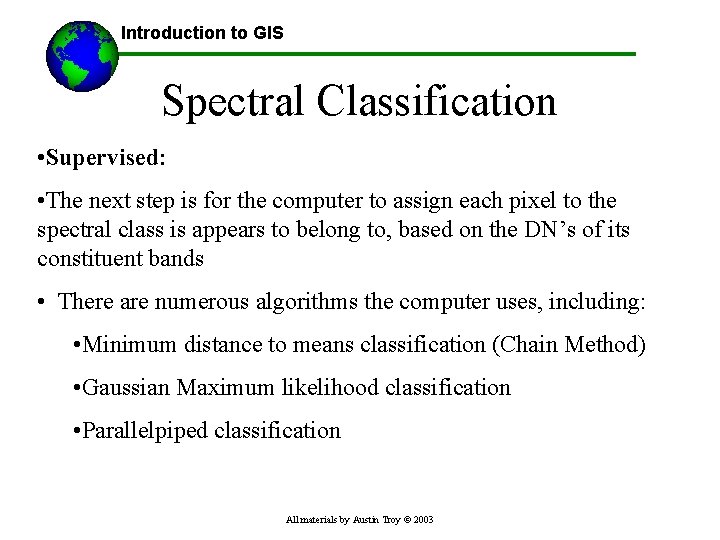 Introduction to GIS Spectral Classification • Supervised: • The next step is for the