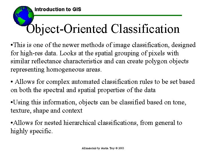 Introduction to GIS Object-Oriented Classification • This is one of the newer methods of