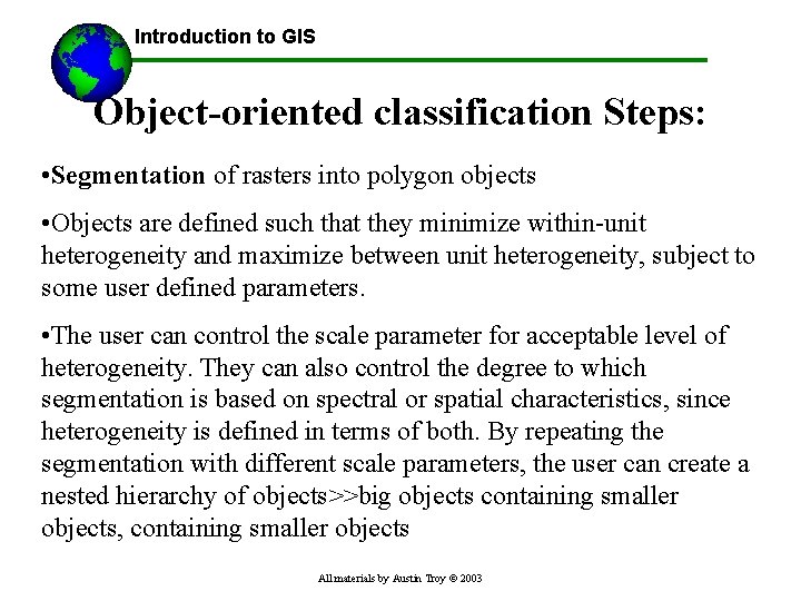Introduction to GIS Object-oriented classification Steps: • Segmentation of rasters into polygon objects •