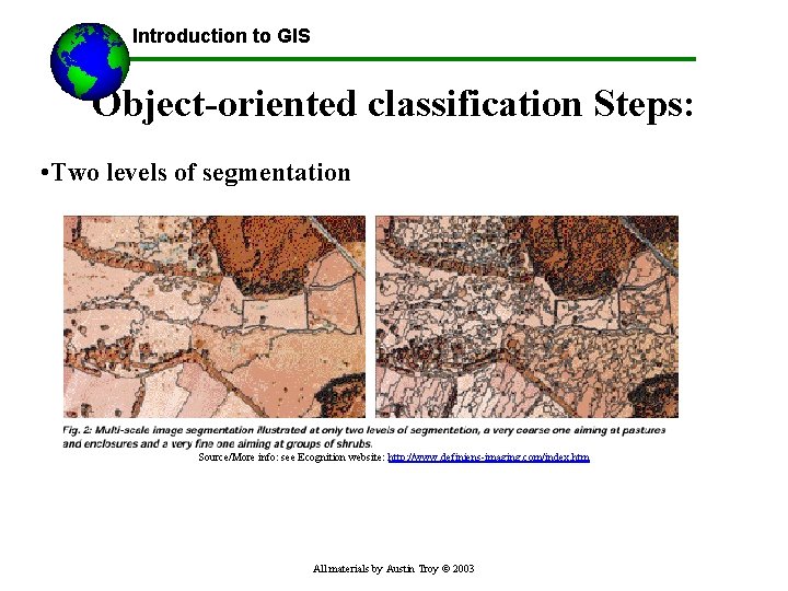 Introduction to GIS Object-oriented classification Steps: • Two levels of segmentation Source/More info: see