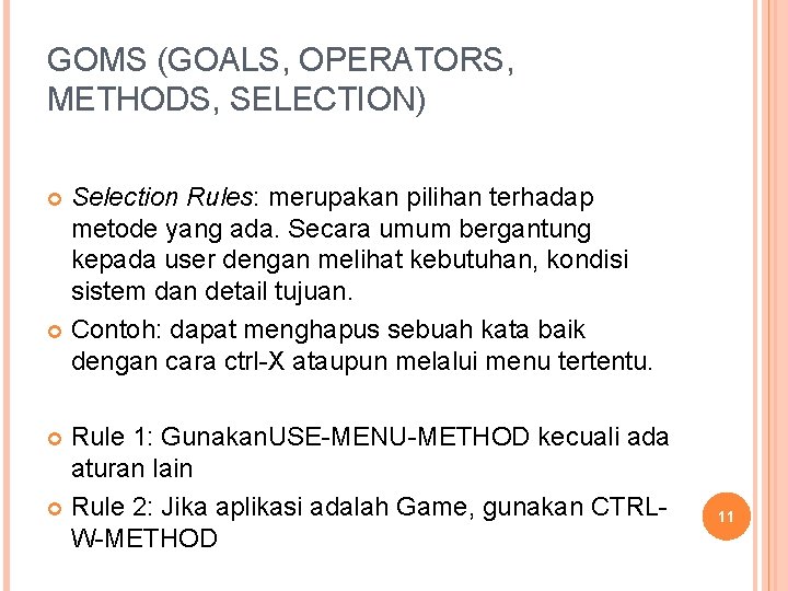 GOMS (GOALS, OPERATORS, METHODS, SELECTION) Selection Rules: merupakan pilihan terhadap metode yang ada. Secara GOMS (GOALS, OPERATORS, METHODS, SELECTION) Selection Rules: merupakan pilihan terhadap metode yang ada. Secara