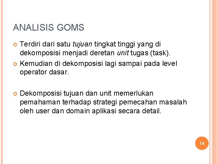 ANALISIS GOMS Terdiri dari satu tujuan tingkat tinggi yang di dekomposisi menjadi deretan unit ANALISIS GOMS Terdiri dari satu tujuan tingkat tinggi yang di dekomposisi menjadi deretan unit