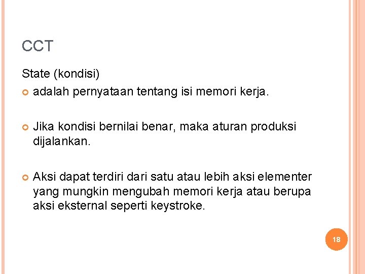 CCT State (kondisi) adalah pernyataan tentang isi memori kerja. Jika kondisi bernilai benar, maka CCT State (kondisi) adalah pernyataan tentang isi memori kerja. Jika kondisi bernilai benar, maka