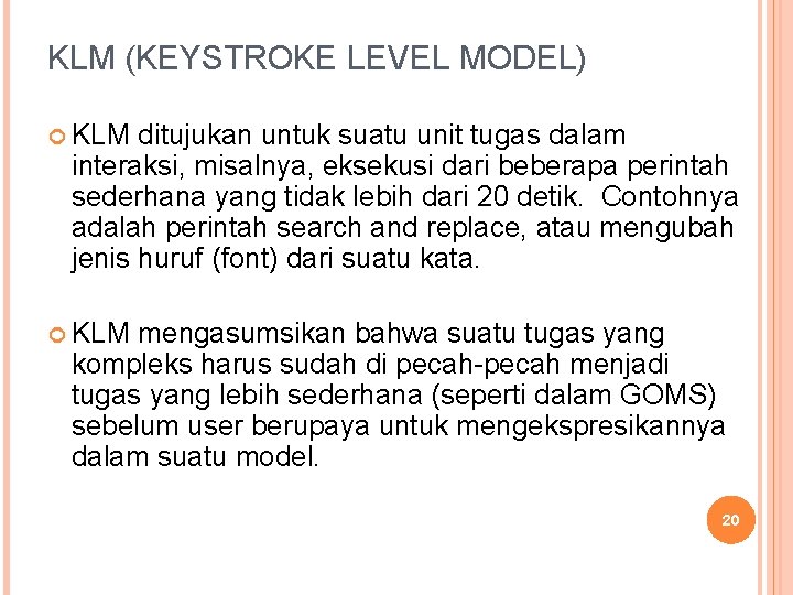 KLM (KEYSTROKE LEVEL MODEL) KLM ditujukan untuk suatu unit tugas dalam interaksi, misalnya, eksekusi KLM (KEYSTROKE LEVEL MODEL) KLM ditujukan untuk suatu unit tugas dalam interaksi, misalnya, eksekusi