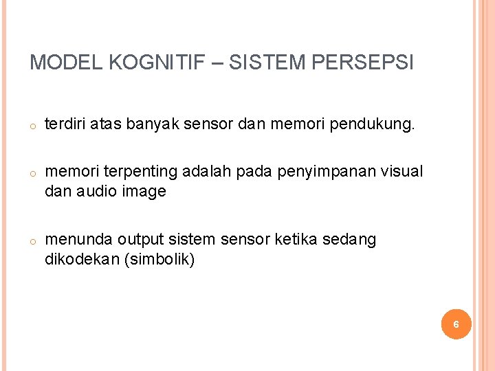 MODEL KOGNITIF – SISTEM PERSEPSI o terdiri atas banyak sensor dan memori pendukung. o MODEL KOGNITIF – SISTEM PERSEPSI o terdiri atas banyak sensor dan memori pendukung. o