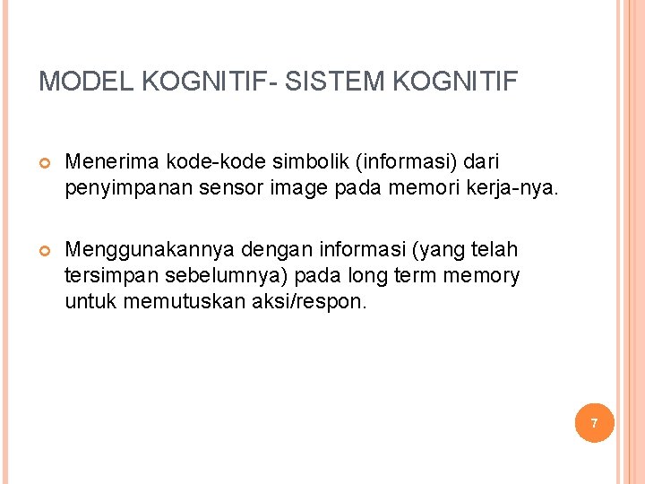 MODEL KOGNITIF- SISTEM KOGNITIF Menerima kode-kode simbolik (informasi) dari penyimpanan sensor image pada memori MODEL KOGNITIF- SISTEM KOGNITIF Menerima kode-kode simbolik (informasi) dari penyimpanan sensor image pada memori