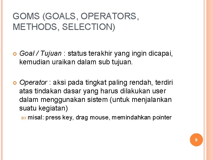 GOMS (GOALS, OPERATORS, METHODS, SELECTION) Goal / Tujuan : status terakhir yang ingin dicapai,