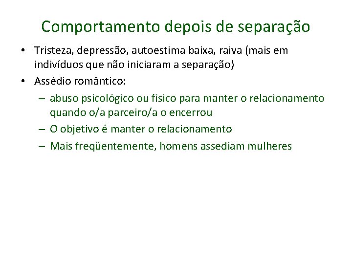 Comportamento depois de separação • Tristeza, depressão, autoestima baixa, raiva (mais em indivíduos que