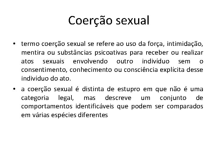 Coerção sexual • termo coerção sexual se refere ao uso da força, intimidação, mentira