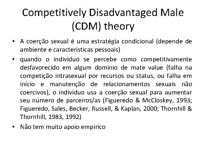 Competitively Disadvantaged Male (CDM) theory • A coerção sexual é uma estratégia condicional (depende