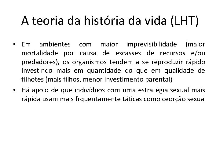 A teoria da história da vida (LHT) • Em ambientes com maior imprevisibilidade (maior