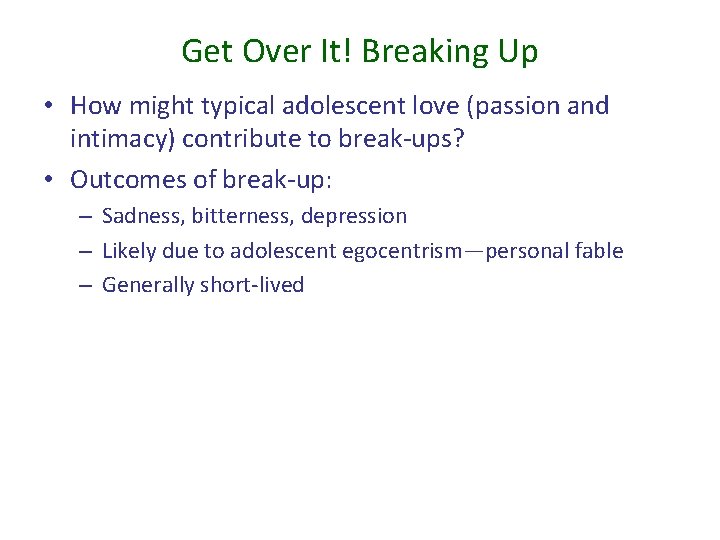 Get Over It! Breaking Up • How might typical adolescent love (passion and intimacy)