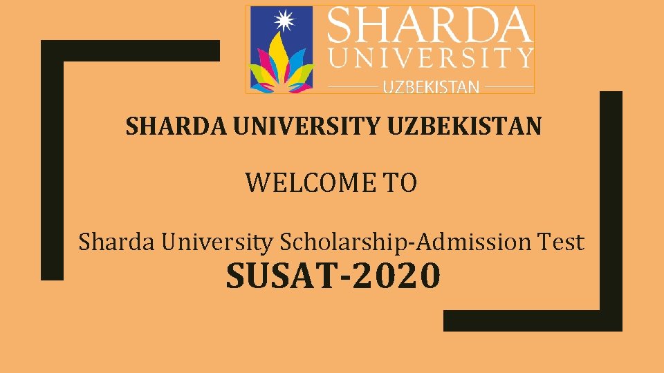 SHARDA UNIVERSITY UZBEKISTAN WELCOME TO Sharda University Scholarship-Admission Test SUSAT-2020 