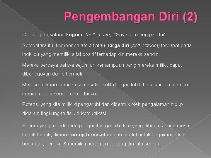 Pengembangan Diri (2) Contoh pernyataan kognitif (self image): “Saya ini orang pandai” Sementara itu,