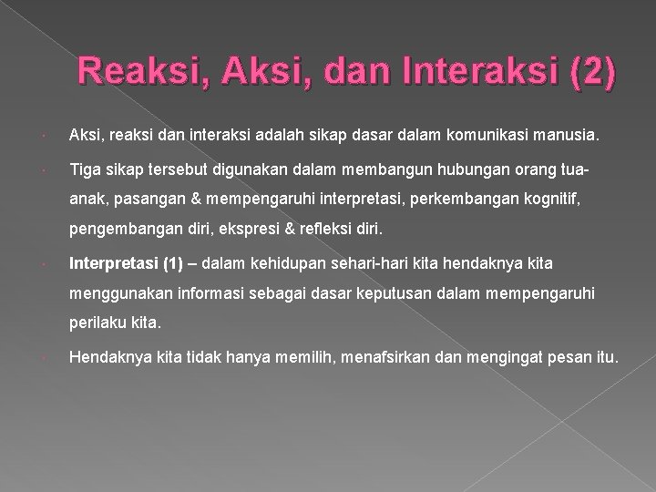 Reaksi, Aksi, dan Interaksi (2) Aksi, reaksi dan interaksi adalah sikap dasar dalam komunikasi