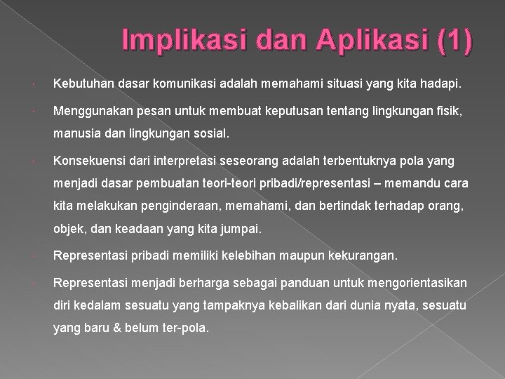 Implikasi dan Aplikasi (1) Kebutuhan dasar komunikasi adalah memahami situasi yang kita hadapi. Menggunakan