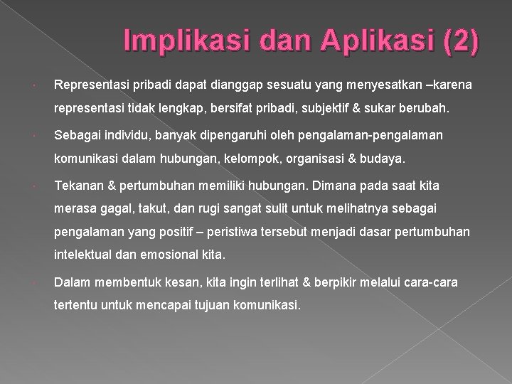 Implikasi dan Aplikasi (2) Representasi pribadi dapat dianggap sesuatu yang menyesatkan –karena representasi tidak