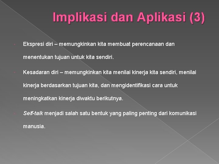 Implikasi dan Aplikasi (3) Ekspresi diri – memungkinkan kita membuat perencanaan dan menentukan tujuan