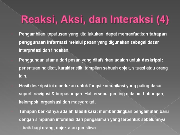 Reaksi, Aksi, dan Interaksi (4) Pengambilan keputusan yang kita lakukan, dapat memanfaatkan tahapan penggunaan